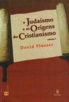 O JUDAÍSMO E AS ORIGENS DO CRISTIANISMO - VOL. I