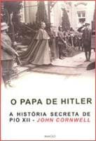O PAPA DE HITLER - A HISTÓRIA SECRETA DE PIO XII